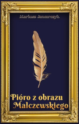 Pióro z obrazu Malczewskiego, Jancarczyk Mariusz