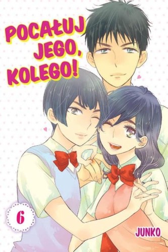 Pocałuj jego, kolego! #06, Junko