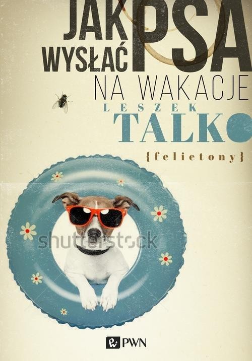 Jak wysłać psa na wakacje, Talko Leszek