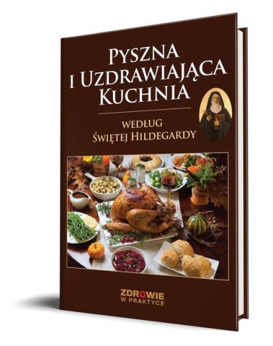 Pyszna i Uzdrawiająca Kuchnia Według Świętej...