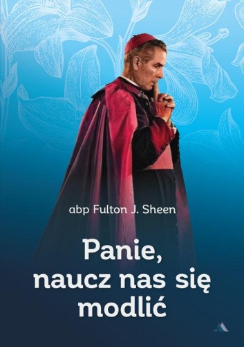 Panie, naucz nas się modlić, Sheen Fulton J.