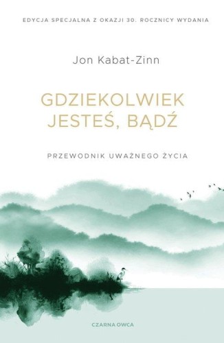 Gdziekolwiek jesteś, bądź, Kabat-Zinn Jon