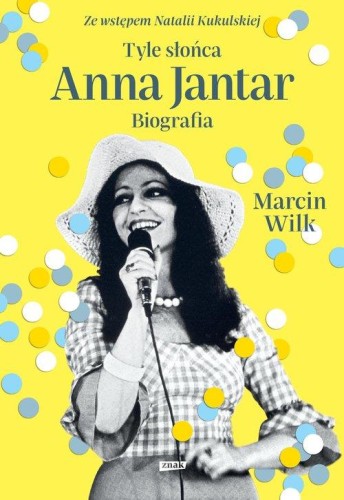 Tyle słońca. Anna Jantar. Biografia, Wilk Marcin