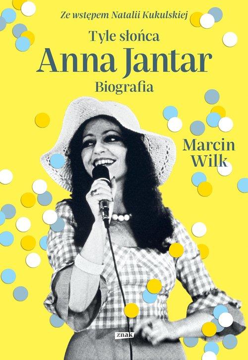 Tyle słońca. Anna Jantar. Biografia, Wilk Marcin