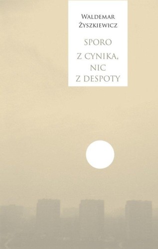 Sporo z cynika nic z despoty, Żyszkiewicz Waldemar