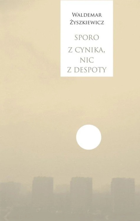 Sporo z cynika nic z despoty, Żyszkiewicz Waldemar