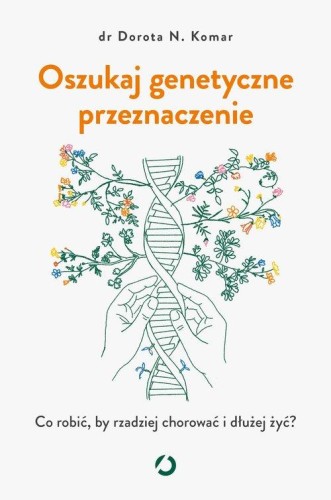 Oszukaj genetyczne przeznaczenie. Co robić, by...
