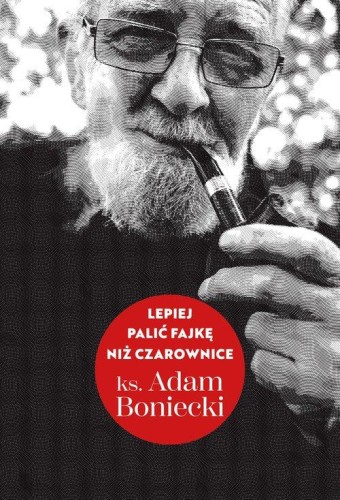 Lepiej palić fajkę niż czarownice, Boniecki Adam