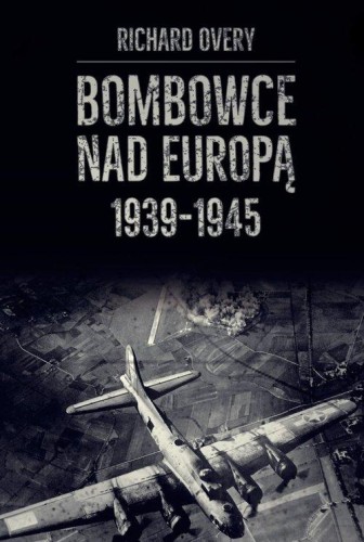 Bombowce nad Europą 1939-1945, Overy Richard