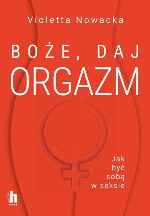 Boże, daj orgazm, Nowacka Violetta