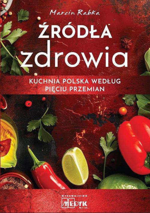 Źródła zdrowia. Kuchnia polska według Pięciu...