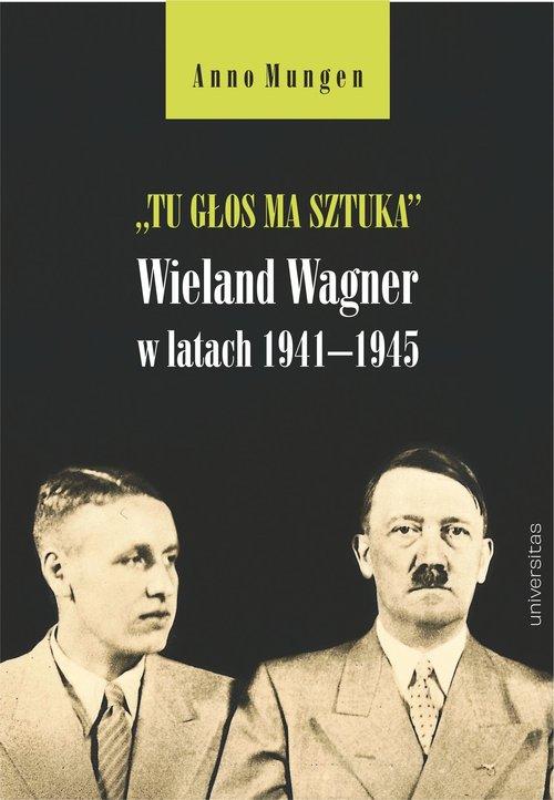 Tu głos ma sztuka Wieland Wagner w latach...