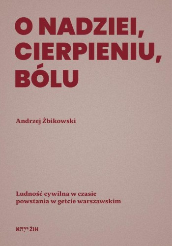 O nadziei, cierpieniu, bólu, Żbikowski Andrzej