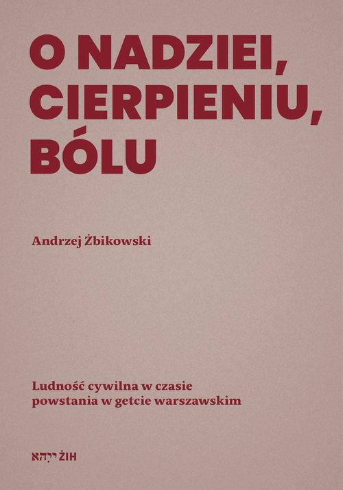 O nadziei, cierpieniu, bólu, Żbikowski Andrzej