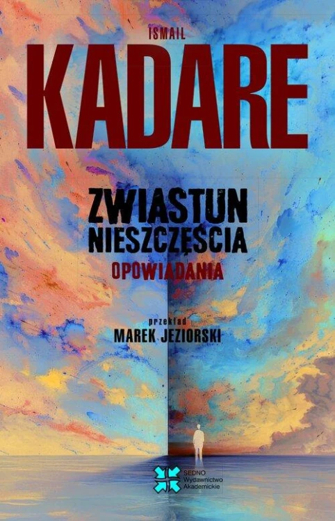 Zwiastun nieszczęścia Opowiadania, Kadare Ismail