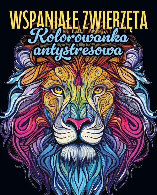 Wspaniałe zwierzęta Kolorowanka antystresowa