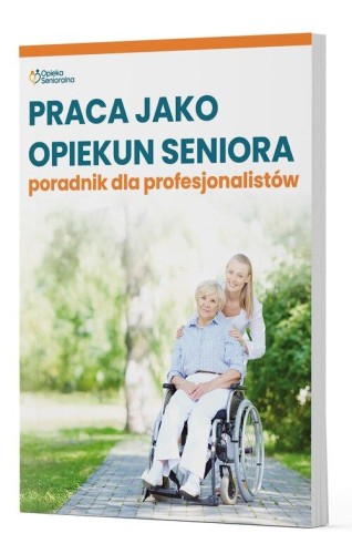 Praca jako opiekun seniora - poradnik dla...