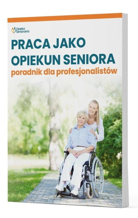 Praca jako opiekun seniora - poradnik dla...