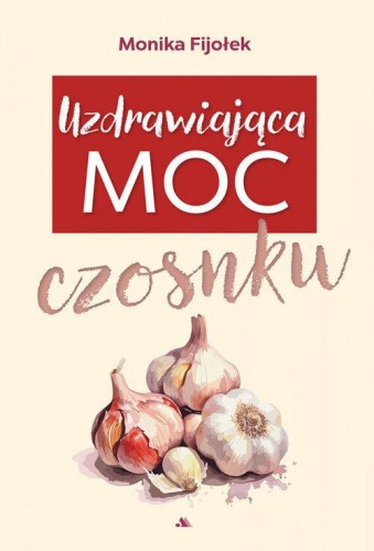 Uzdrawiająca moc czosnku, Fijołek Monika