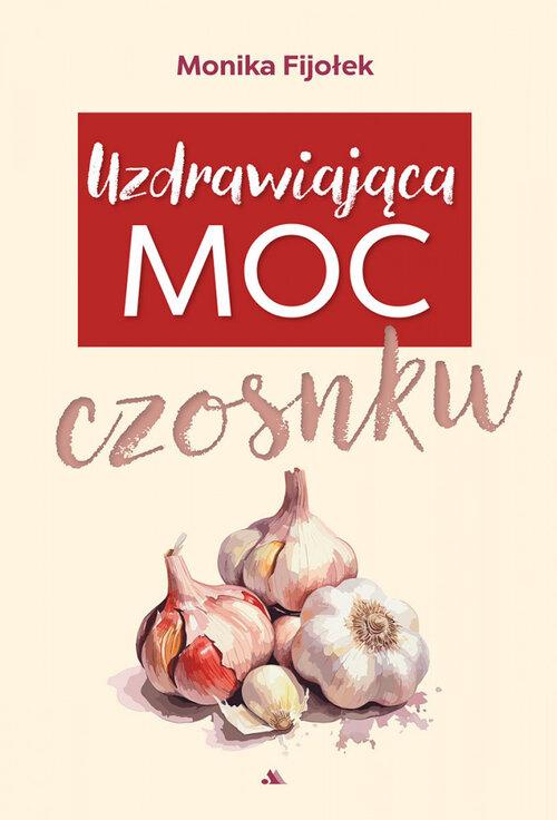 Uzdrawiająca moc czosnku, Fijołek Monika