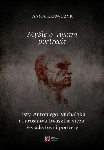 Myślę o Twoim portrecie. Listy Antoniego...