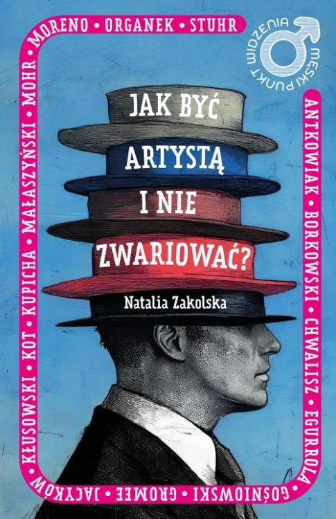 Męski punkt widzenia. Jak być artystą i nie...