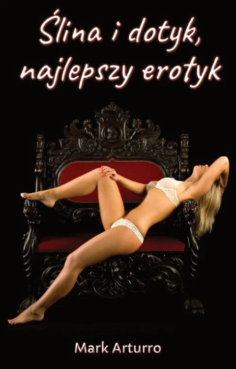 Ślina i dotyk, najlepszy erotyk, Arturro Mark