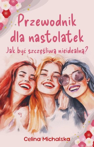 Przewodnik dla nastolatek. Jak być szczęśliwą...
