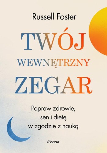 Twój wewnętrzny zegar. Popraw zdrowie, sen i...
