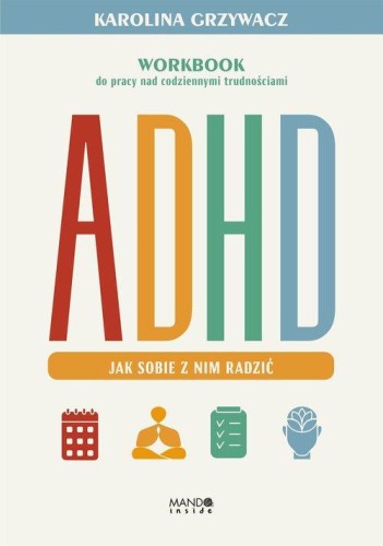 ADHD. Jak sobie z nim radzić, Grzywacz Karolina