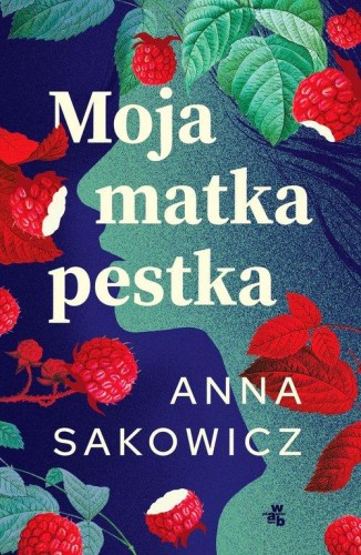 Moja matka pestka, Sakowicz Anna