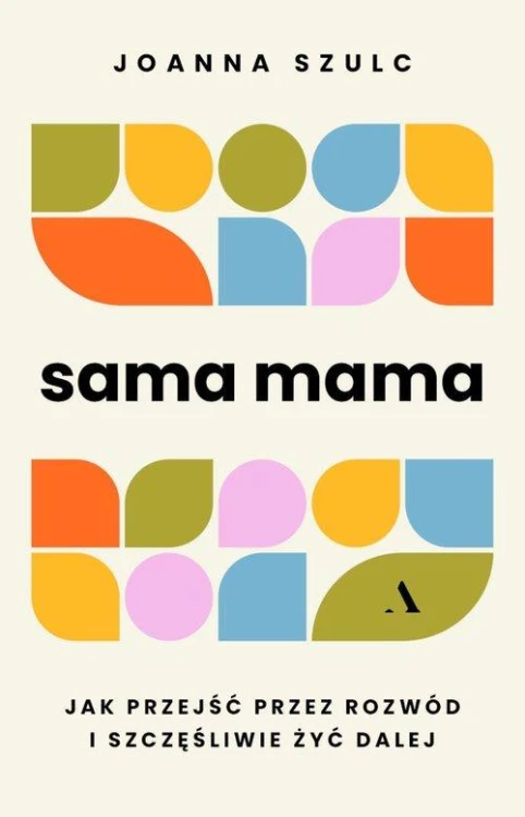 Sama mama Jak przejść przez rozwód i...