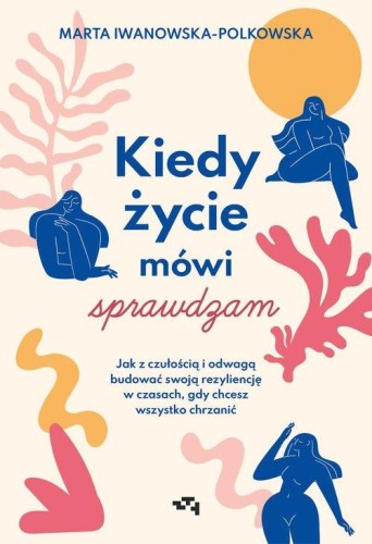 Kiedy życie mówi sprawdzam Jak z czułością i...