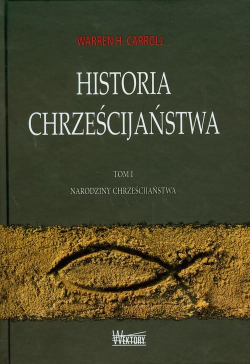 Historia chrześcijaństwa Tom 1, Carroll Warren H.