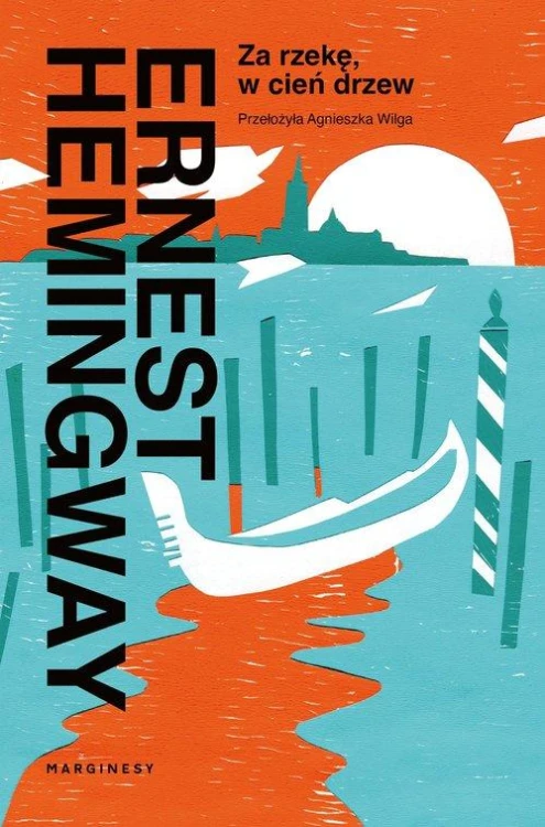 Za rzekę, w cień drzew, Hemingway Ernest