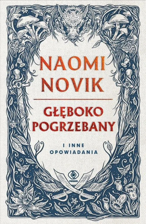 Głęboko pogrzebany i inne opowiadania, Novik Naomi