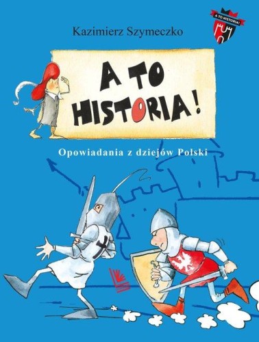 A to historia. Opowiadania z dziejów Polski