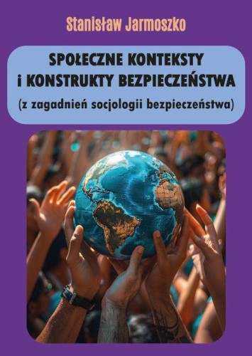 Społeczne konteksty i konstrukty bezpieczeństwa