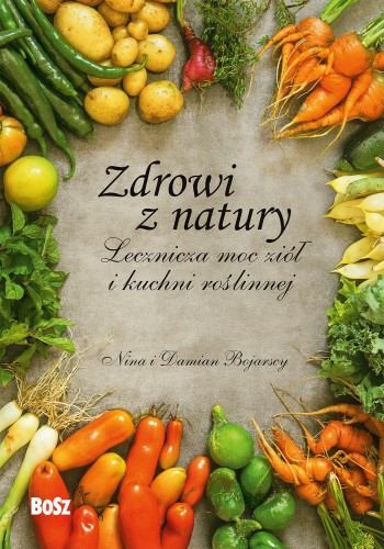 Zdrowi z natury. Lecznicza moc ziół i kuchni...
