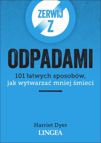Zerwij z odpadami. 101 łatwych sposobów, jak...