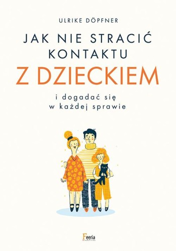 Jak nie stracić kontaktu z dzieckiem i dogadać...