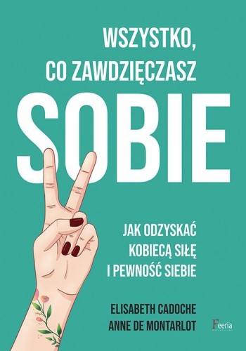 Wszystko co zawdzięczasz sobie. Jak odzyskać...