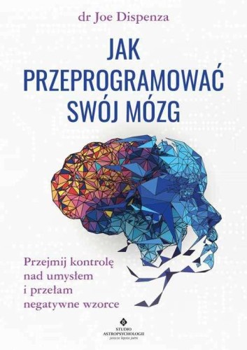 Jak przeprogramować swój mózg. Przejmij...