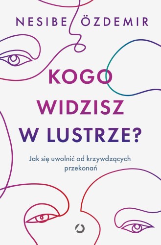 Kogo widzisz w lustrze? Jak się uwolnić od...