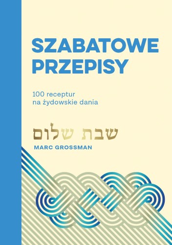 Szabatowe przepisy. 100 receptur na żydowskie...