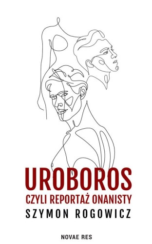 Uroboros, czyli reportaż onanisty, Szymon Rogowicz