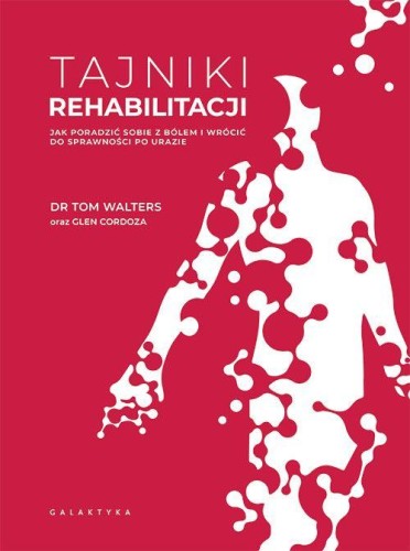 Tajniki rehabilitacji. Jak poradzić sobie z...