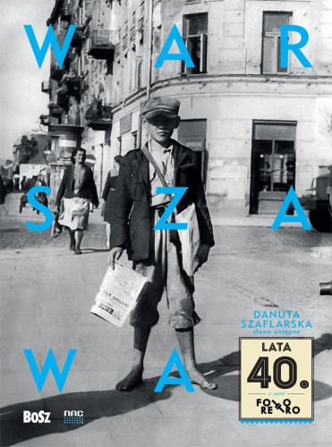 Warszawa lata 40. Foto retro, Opracowanie zbiorowe