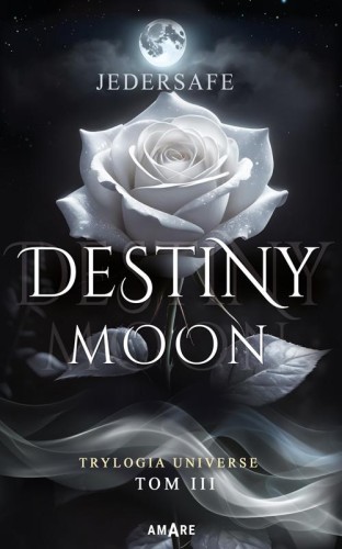 Destiny moon. Trylogia Universe. Tom 3, Jedersafe