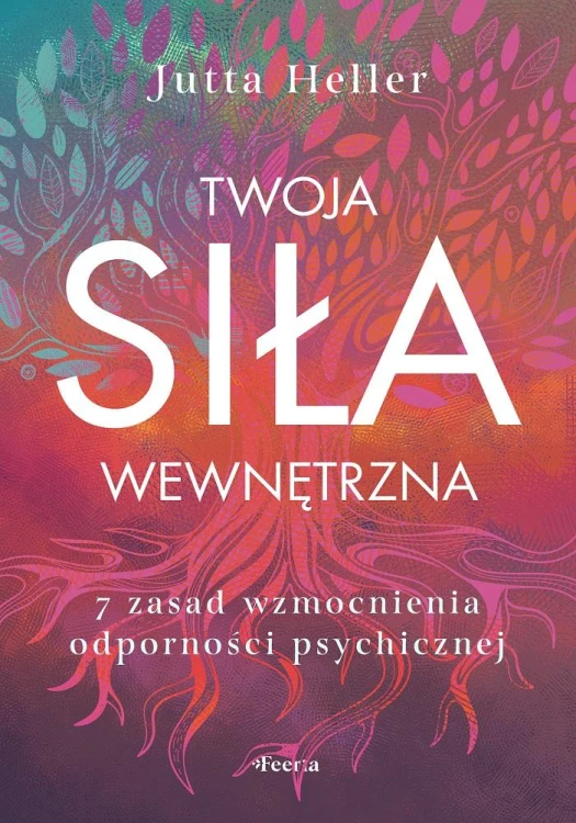 Twoja siła wewnętrzna. 7 zasad wzmocnienia...